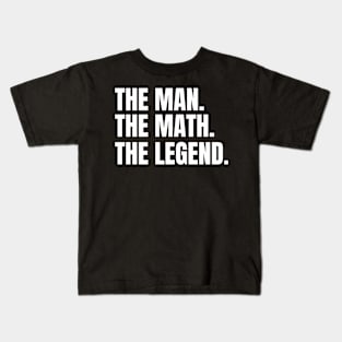 The man, the math, the legend, funny math teacher quote Kids T-Shirt